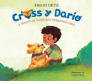 CROSS Y DARÍO. A TRAVÉS DE NUESTROS PEQUEÑOS OJOS | 9788448869120 | ORTIZ, EMILIO | Llibreria Drac - Llibreria d'Olot | Comprar llibres en català i castellà online