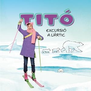 TITÓ. EXCURSIÓ A L'ÀRTIC | 9788413898704 | JIMÉNEZ CARBÓ, CRISTINA; AMATE, KIM | Llibreria Drac - Llibreria d'Olot | Comprar llibres en català i castellà online