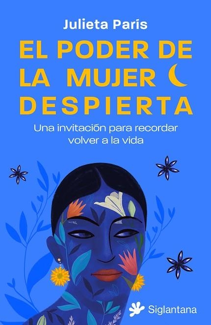 PODER DE LA MUJER DESPIERTA: UNA INVITACIÓN PARA RECORDAR VOLVER A LA VIDA, LA | 9788410179158 | PARÍS, JULIETA | Llibreria Drac - Llibreria d'Olot | Comprar llibres en català i castellà online