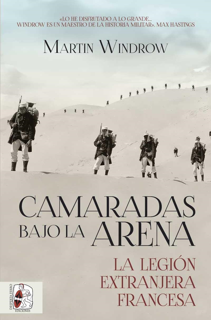 CAMARADAS BAJO LA ARENA. LA LEGIÓN EXTRANJERA FRANCESA | 9788412815788 | WINDROW, MARTIN | Llibreria Drac - Llibreria d'Olot | Comprar llibres en català i castellà online