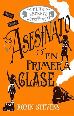 ASESINATO EN PRIMERA CLASE (EL CLUB SECRETO DE DETECTIVES 3) | 9788419599797 | STEVENS, ROBIN | Llibreria Drac - Llibreria d'Olot | Comprar llibres en català i castellà online