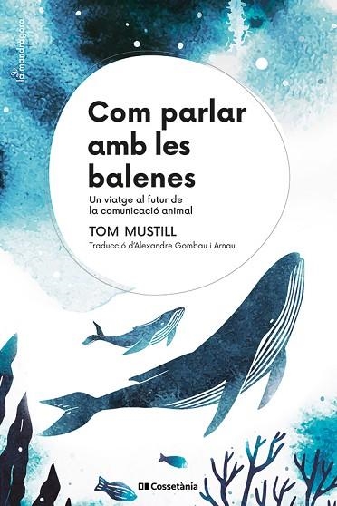 COM PARLAR AMB LES BALENES | 9788413564395 | MUSTILL, TOM | Llibreria Drac - Librería de Olot | Comprar libros en catalán y castellano online