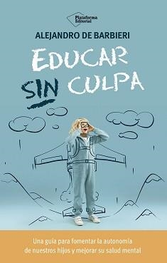 EDUCAR SIN CULPA | 9788410243774 | DE BARBIERI, ALEJANDRO | Llibreria Drac - Llibreria d'Olot | Comprar llibres en català i castellà online