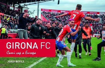 GIRONA FC. CAMÍ CAP A EUROPA | 9788410131620 | BOFILL, JORDI | Llibreria Drac - Librería de Olot | Comprar libros en catalán y castellano online