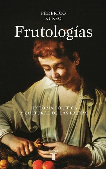 FRUTOLOGÍAS | 9788430627318 | KUKSO, FEDERICO | Llibreria Drac - Llibreria d'Olot | Comprar llibres en català i castellà online