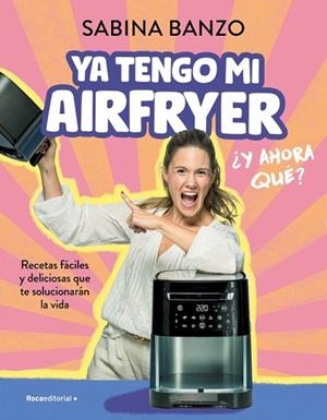 YA TENGO MI AIRFRYER, ¿AHORA QUÉ? | 9788410096929 | BANZO, SABINA | Llibreria Drac - Llibreria d'Olot | Comprar llibres en català i castellà online