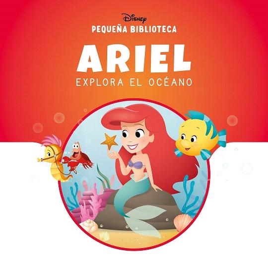 PEQUEÑA BIBLIOTECA DISNEY. ARIEL EXPLORA EL OCÉANO | 9788410029866 | DISNEY | Llibreria Drac - Librería de Olot | Comprar libros en catalán y castellano online