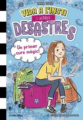 PRIMER CURS MÀGIC!, UN (VIDA A L'INSTI I ALTRES DESASTRES 1) | 9788413899800 | COVEN, WANDA | Llibreria Drac - Llibreria d'Olot | Comprar llibres en català i castellà online