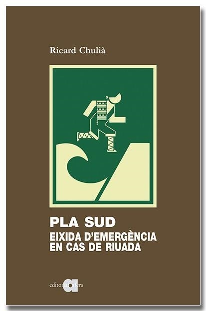 PLA SUD EIXIDA D'EMERGÈNCIA EN CAS DE RIUADA | 9788418618994 | CHULIÀ, RICARD | Llibreria Drac - Librería de Olot | Comprar libros en catalán y castellano online