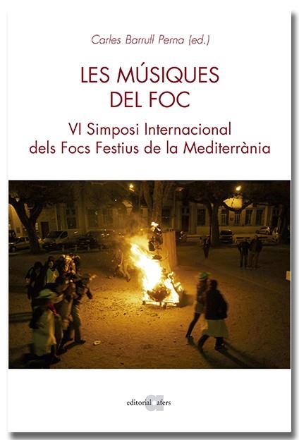 MÚSIQUES DEL FOC. VI SIMPOSI INTERNACIONAL DELS FOCS A LA MEDITERRÀNIA | 9788418618970 | BARRULL, CARLOS | Llibreria Drac - Librería de Olot | Comprar libros en catalán y castellano online