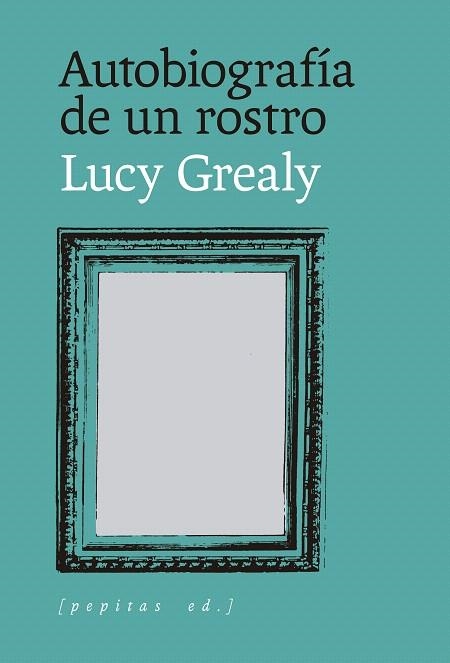 AUTOBIOGRAFÍA DE UN ROSTRO | 9788418998959 | GREALY, LUCY | Llibreria Drac - Llibreria d'Olot | Comprar llibres en català i castellà online