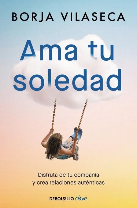 AMA TU SOLEDAD. MUCHAS VECES LA MEJOR COMPAÑÍA LA ENCUENTRAS ESTANDO SOLO | 9788466377294 | VILASECA, BORJA | Llibreria Drac - Llibreria d'Olot | Comprar llibres en català i castellà online