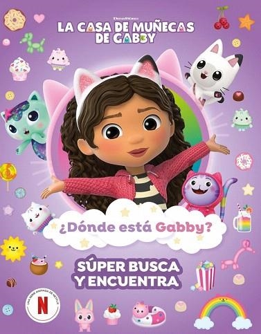 ¿DÓNDE ESTÁ GABBY? UN SÚPER BUSCA Y ENCUENTRA (LA CASA DE MUÑECAS DE GABBY. ACTIVIDADES) | 9788448870058 | LA CASA DE MUÑECAS DE GABBY | Llibreria Drac - Llibreria d'Olot | Comprar llibres en català i castellà online