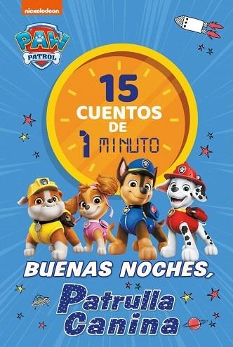 15 CUENTOS DE 1 MINUTO. BUENAS NOCHES, PATRULLA CANINA (PAW PATROL | PATRULLA CANINA. RECOPILATORIO DE CUENTOS) | 9788448870034 | NICKELODEON | Llibreria Drac - Llibreria d'Olot | Comprar llibres en català i castellà online