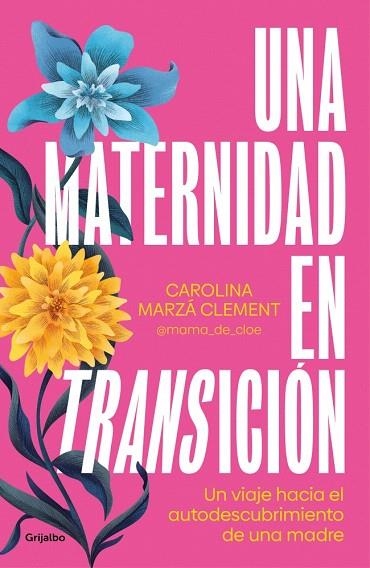 MATERNIDAD EN TRANSICIÓN, UNA | 9788425367946 | MARZÁ CLEMENT, CAROLINA (@MAMA_DE_CLOE) | Llibreria Drac - Llibreria d'Olot | Comprar llibres en català i castellà online