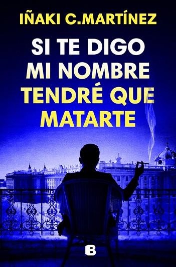 SI TE DIGO MI NOMBRE TENDRÉ QUE MATARTE | 9788466681032 | MARTÍNEZ, IÑAKI C. | Llibreria Drac - Llibreria d'Olot | Comprar llibres en català i castellà online