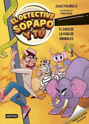 CASO DE LA FUGA DE ANIMALES, EL (EL DETECTIVE SOPAPO Y TÚ 2) | 9788408299233 | PALMIOLA, ISAAC; FUEGO, FRAN | Llibreria Drac - Llibreria d'Olot | Comprar llibres en català i castellà online