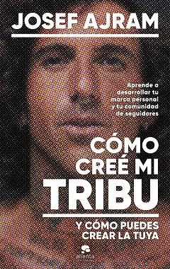 CÓMO CREÉ MI TRIBU Y CÓMO PUEDES CREAR LA TUYA | 9788413443850 | AJRAM, JOSEF | Llibreria Drac - Llibreria d'Olot | Comprar llibres en català i castellà online