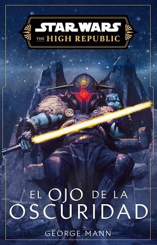 STAR WARS. HIGH REPUBLIC III: EL OJO DE LA OSCURIDAD (NOVELA) | 9788411617147 | MANN, GEORGE | Llibreria Drac - Llibreria d'Olot | Comprar llibres en català i castellà online