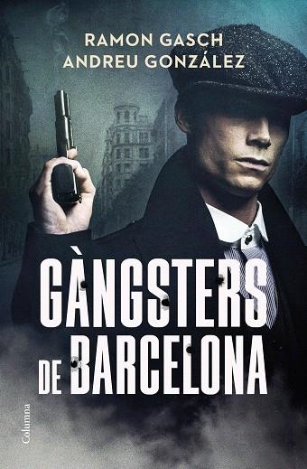 GÀNGSTERS DE BARCELONA | 9788466433044 | GASCH, RAMON; GONZÁLEZ, ANDREU | Llibreria Drac - Llibreria d'Olot | Comprar llibres en català i castellà online