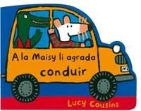 A LA MAISY LI AGRADA CONDUIR | 9788495040909 | COUSINS, LUCY | Llibreria Drac - Llibreria d'Olot | Comprar llibres en català i castellà online