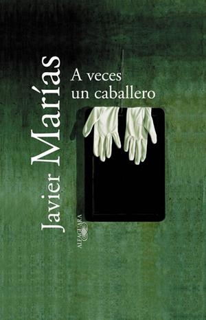 A VECES UN CABALLERO | 9788420442891 | MARIAS, JAVIER | Llibreria Drac - Llibreria d'Olot | Comprar llibres en català i castellà online