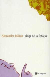 ELOGI DE LA FEBLESA | 9788482643342 | JOLLIEN, ALEXANDRE | Llibreria Drac - Llibreria d'Olot | Comprar llibres en català i castellà online