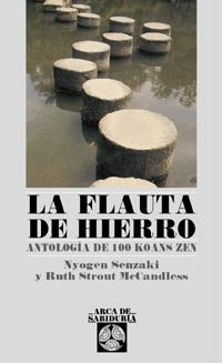 FLAUTA DE HIERRO, LA. ANTOLOGIA DE 100 KOANS ZEN | 9788441409385 | SENZAKI, NYOGEN; R. STROUT MCCANDLESS | Llibreria Drac - Librería de Olot | Comprar libros en catalán y castellano online