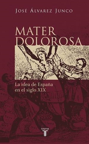 MATER DOLOROSA. LA IDEA DE ESPAÑA EN EL SIGLO XIX | 9788430604418 | ALVAREZ JUNCO, JOSE | Llibreria Drac - Llibreria d'Olot | Comprar llibres en català i castellà online