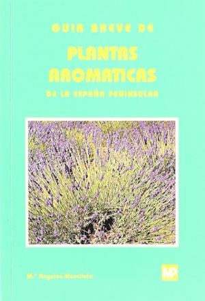 GUIA BREVE DE PLANTAS AROMATICAS DE LA ESPAÑA PENINSULAR | 9788484760207 | MENDIOLA, Mª ANGELES | Llibreria Drac - Llibreria d'Olot | Comprar llibres en català i castellà online