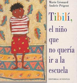 TIBILI, EL NIÑO QUE NO QUERIA IR A LA ESCUELA | 9788426132017 | LEONARD, PRIGENT, A.M. | Llibreria Drac - Llibreria d'Olot | Comprar llibres en català i castellà online