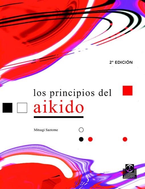 PRINCIPIOS DEL AIKIDO, LOS | 9788480196116 | SAOTOME, MITSUGI | Llibreria Drac - Llibreria d'Olot | Comprar llibres en català i castellà online