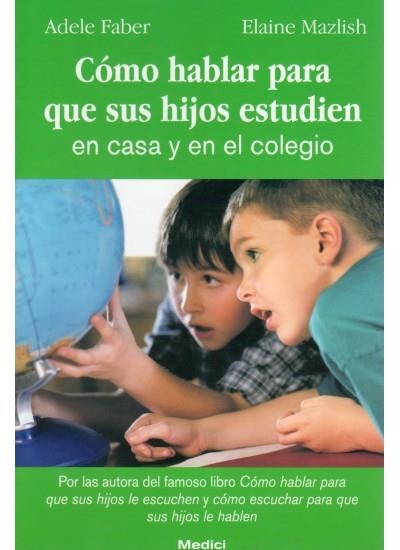 COMO HABLAR PARA QUE SUS HIJOS ESTUDIEN EN CASA Y EN EL COLE | 9788489778528 | FABER, ADELE; E. MAZLISH | Llibreria Drac - Llibreria d'Olot | Comprar llibres en català i castellà online