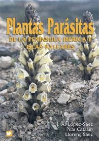 PLANTAS PARASITAS DE LA PENINSULA IBERICA E ISLAS BALEARES | 9788484760160 | LOPEZ-SAEZ, J.A.; P. CATALAN; LL. SAEZ | Llibreria Drac - Llibreria d'Olot | Comprar llibres en català i castellà online