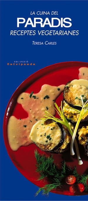 CUINA DEL PARADIS RECEPTES VEGETARIANES, LA | 9788479358945 | CARLES, TERESA | Llibreria Drac - Llibreria d'Olot | Comprar llibres en català i castellà online