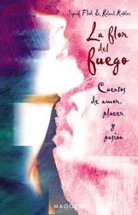 FLOR DEL FUEGO, LA.  CUENTOS DE AMOR, PLACER Y PASION | 9788477209294 | FRUH, SIGRID; R. KUBLER | Llibreria Drac - Llibreria d'Olot | Comprar llibres en català i castellà online