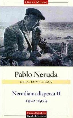 OBRAS COMPLETAS V: NERUDIANA DISPERSA II 1922-1973 | 9788481093490 | NERUDA, PABLO | Llibreria Drac - Llibreria d'Olot | Comprar llibres en català i castellà online