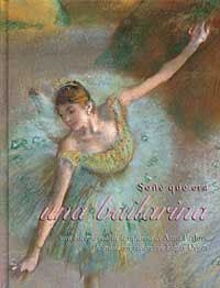 SOÑE QUE ERA UNA BAILARINA | 9788484880622 | DEGAS, EDGAR | Llibreria Drac - Llibreria d'Olot | Comprar llibres en català i castellà online