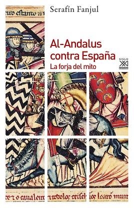 AL-ANDALUS CONTRA ESPAÑA.  LA FORJA DEL MITO | 9788432310799 | FANJUL, SERAFIN | Llibreria Drac - Llibreria d'Olot | Comprar llibres en català i castellà online