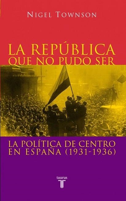 REPUBLICA QUE NO PUDO SER, LA. POLITICA CENTRO ESPAÑA | 9788430604876 | TOWNSON, NIGEL | Llibreria Drac - Llibreria d'Olot | Comprar llibres en català i castellà online