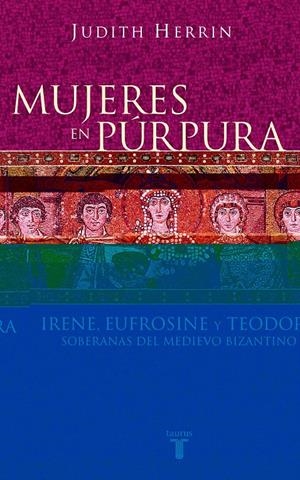 MUJERES EN PURPURA : IRENE, EUFROSINE Y TEODORA | 9788430604746 | HERRIN, JUDITH | Llibreria Drac - Llibreria d'Olot | Comprar llibres en català i castellà online