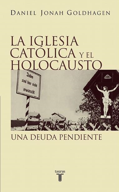 IGLESIA CATOLICA Y EL HOLOCAUSTO, LA | 9788430604913 | GOLDHAGEN, DANIEL JONAH | Llibreria Drac - Llibreria d'Olot | Comprar llibres en català i castellà online