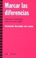 MARCAR LAS DIFERENCIAS. DISCURSOS FEMINISTAS ANTE NUEVO SIGL | 9788474266115 | SENDON DE LEON, VICTORIA | Llibreria Drac - Llibreria d'Olot | Comprar llibres en català i castellà online