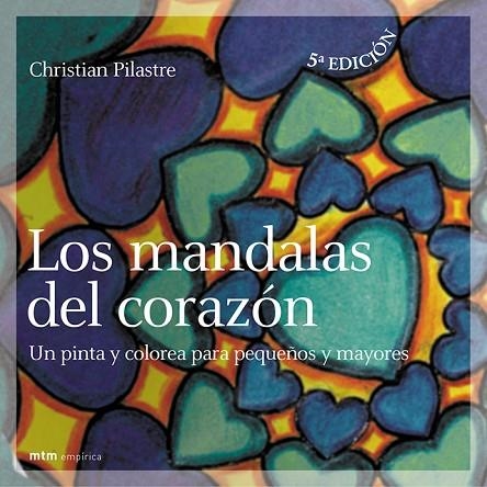 MANDALAS DEL CORAZON, LOS. UN PINTA Y COLOREA PEQUEÑOS Y MAY | 9788495590275 | PILASTRE, CHRISTIAN | Llibreria Drac - Llibreria d'Olot | Comprar llibres en català i castellà online