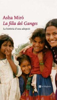 FILLA DEL GANGES, LA.  HISTORIA D'UNA ADOPCIO | 9788482644448 | MIRO, ASHA | Llibreria Drac - Llibreria d'Olot | Comprar llibres en català i castellà online