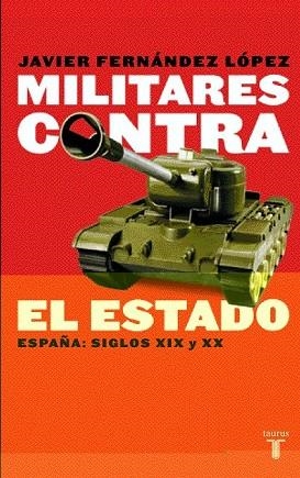 MILITARES CONTRA EL ESTADO. ESPAÑA : SIGLOS XIX Y XX | 9788430604951 | FERNANDEZ LOPEZ, JAVIER | Llibreria Drac - Llibreria d'Olot | Comprar llibres en català i castellà online