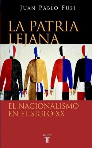 PATRIA LEJANA, LA.  EL NACIONALISMO EN EL SIGLO XX | 9788430605002 | FUSI, JUAN PABLO | Llibreria Drac - Llibreria d'Olot | Comprar llibres en català i castellà online