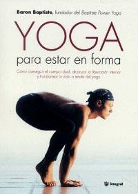 YOGA PARA ESTAR EN FORMA | 9788479019624 | BAPTISTE, BARON | Llibreria Drac - Llibreria d'Olot | Comprar llibres en català i castellà online