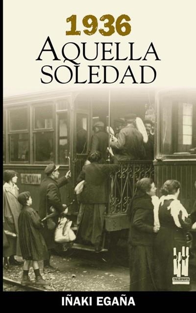 1936 AQUELLA SOLEDAD | 9788481362763 | EGAÑA, IÑAKI | Llibreria Drac - Llibreria d'Olot | Comprar llibres en català i castellà online