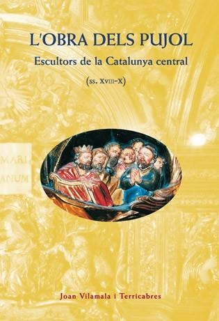 OBRA DELS PUJOL, L'.  ESCULTORS DE LA CATALUNYA CENTRAL | 9788495695055 | VILAMALA I TERRICABRES, JOAN | Llibreria Drac - Llibreria d'Olot | Comprar llibres en català i castellà online